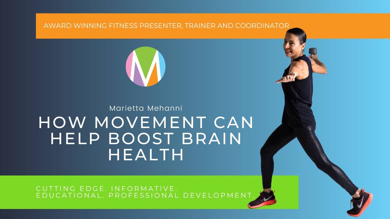 How Movement Can Help Boost Brain Health Blog by Marietta Mehanni, group fitness eductor and presenter