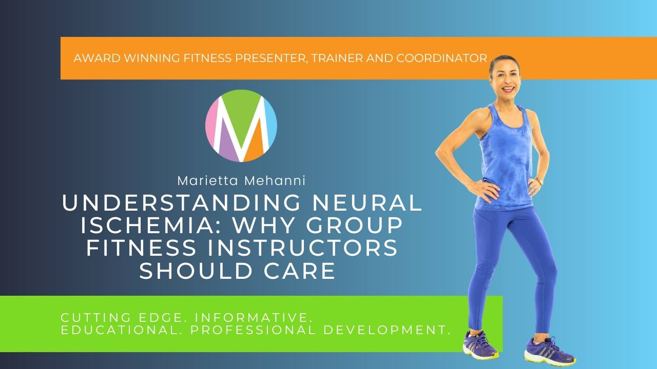 Understanding Neural Ischemia: Why Group Fitness Instructors Should Care by Group Fitness guru and international presenter Marietta Mehanni