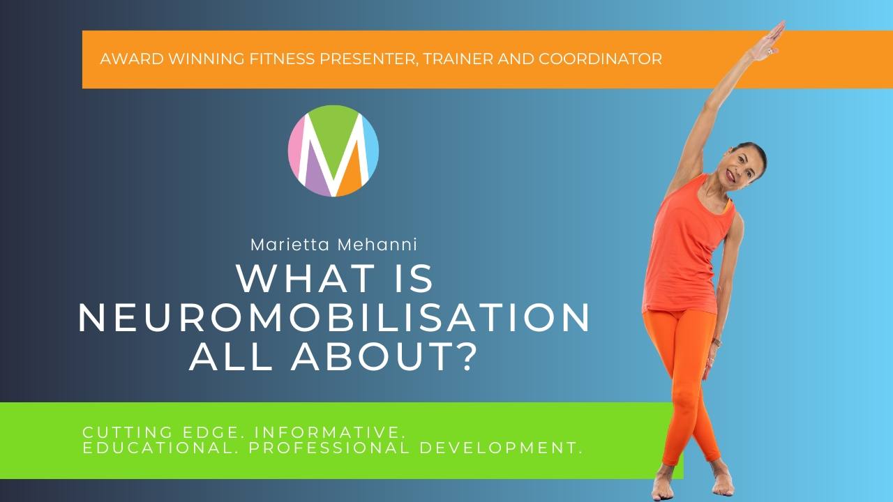 What Is Neuromobilisation All About - Blog by Marietta Mehanni group fitness guru and award winning fitness presenter. Flexibility Without Stretching Free Online Course